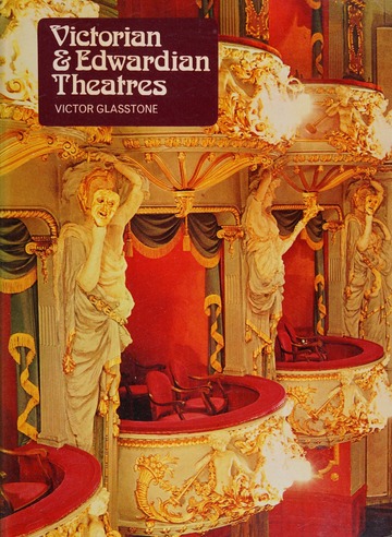 Victorian and Edwardian Theatres: An Architectural and Social Survey