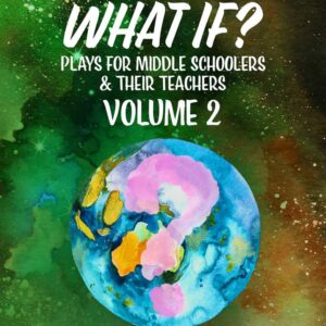 What If? Plays for Middle Schoolers & Their Teachers: Volume Two