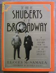 The Shuberts of Broadway: A History Drawn from the Collection of the Shubert Archive