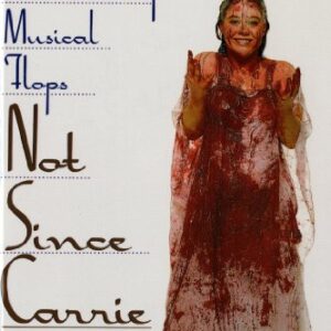 Not Since Carrie: Forty Years of Broadway Musical Flops