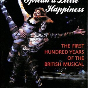 Spread a Little Happiness: The First Hundred Years of the British Musical - Hardcover
