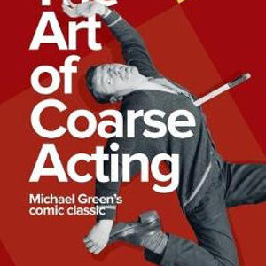 Art of Coarse Acting, or, How to Wreck an Amateur Dramatic Society (2nd Revised edition)