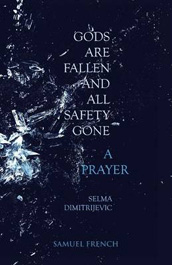 Gods Are Fallen and All Safety Gone and a Prayer