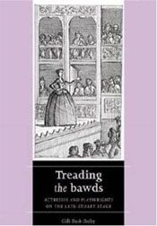 Treading the Bawds (Actresses and Playwrights on the Late Stuart Stage)