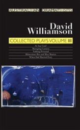 David Williamson Collected Plays Vol. III [At Any Cost?; Managing Carmen; Nothing Personal; Rhinestone Rex and Miss Monica; When Dad Married Fury]
