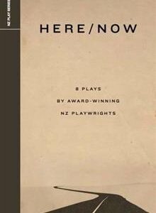 Here / Now - 8 Plays by Award Winning NZ Playwrights