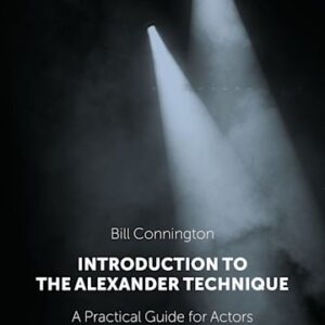 Introduction to the Alexander Technique: A Practical Guide for Actors