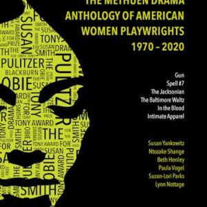 The Methuen Drama Anthology of American Women Playwrights: 1970 - 2020:Gun, Spell #7, The Jacksonian, The Baltimore Waltz, In the Blood,Intimate Appar