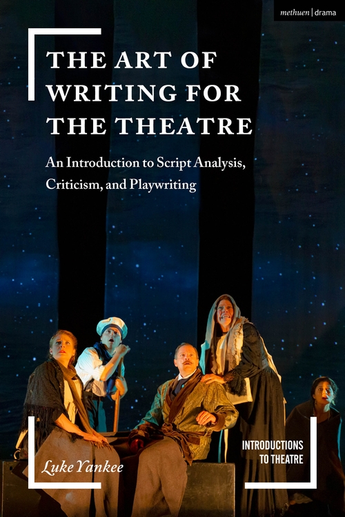 The Art of Writing for the Theatre: An Introduction to Script Analysis,Criticism, and Playwriting