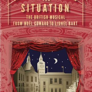 Reviewing the Situation: The British Musical from Noel Coward to LionelBart