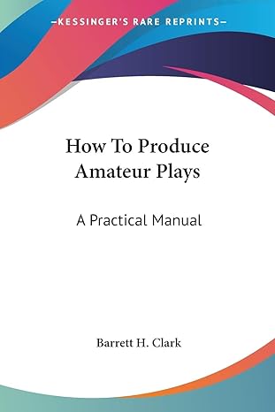 How To Produce Amateur Plays: A Practical Manual