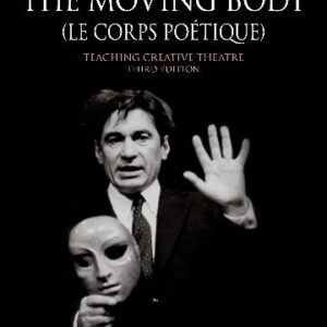 The Moving Body (Le Corps Poetique): Teaching Creative Theatre