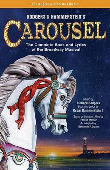 Rodgers and Hammerstein's Carousel - The Complete Book and Lyrics of the Broadway Musical