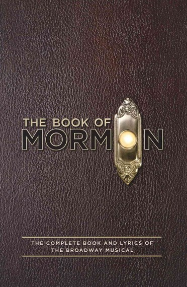 The Book of Mormon: The Complete Book and Lyrics of the Broadway Musical