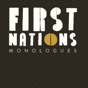 First Nations Monologues