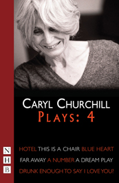 Caryl Churchill Plays 4 [Hotel; This is a Chair; Blue Heart; Far Away; A Number; Drunk Enough to Say I Love You?; A Dream Play]